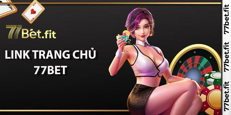 Link trang chủ 77Bet